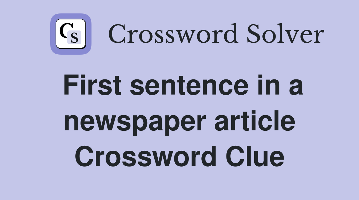 First sentence in a newspaper article Crossword Clue Answers